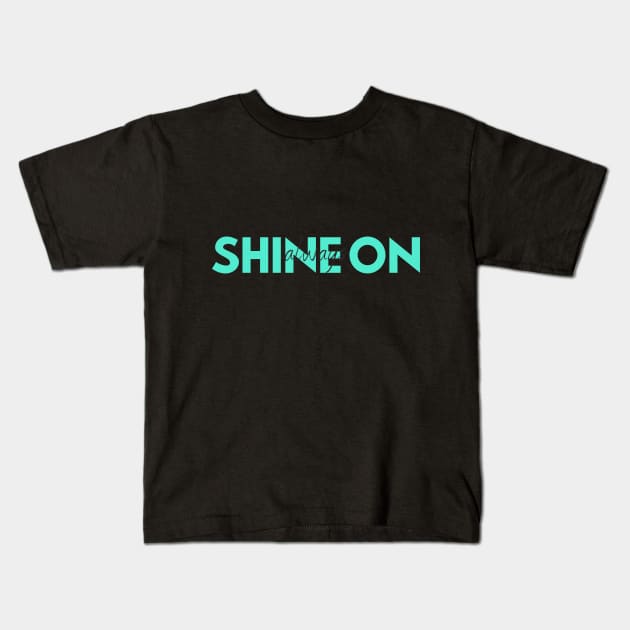 Shine On (Always) Kids T-Shirt by Ckrispy